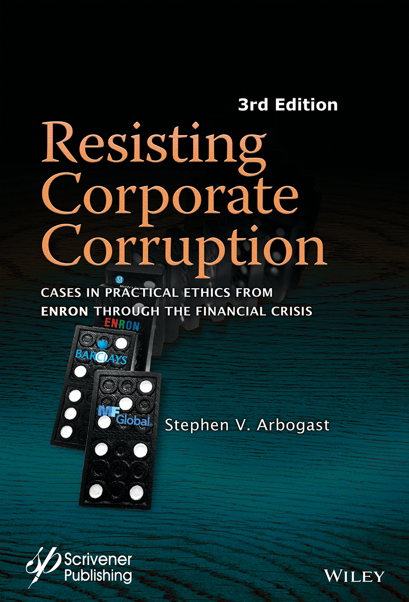 Resisting Corporate Corruption: Cases in Practical Ethics from Enron through the Financial Crisis